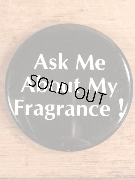 Ask Me About My Fragrance!のメッセージが書かれビンテージ缶バッジ