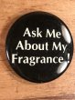 Ask Me About My Fragrance!のメッセージが書かれビンテージ缶バッジ