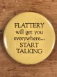 Flattery Will Get You Everywhere...Start Talkingのビンテージ缶バッジ