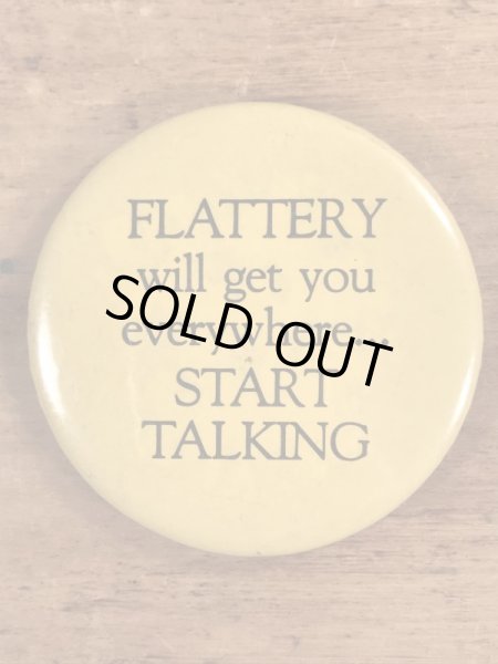 Flattery Will Get You Everywhere...Start Talkingのビンテージ缶バッジ