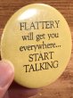 Flattery Will Get You Everywhere...Start Talkingのビンテージ缶バッジ