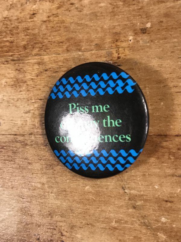 Piss Me Off, Pay The Consequences Pinback メッセージ ビンテージ 缶